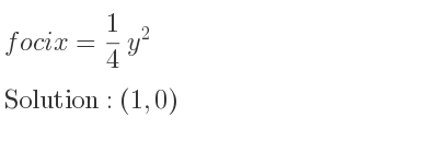 The foci x= 1/4 y^2 is (1,0)